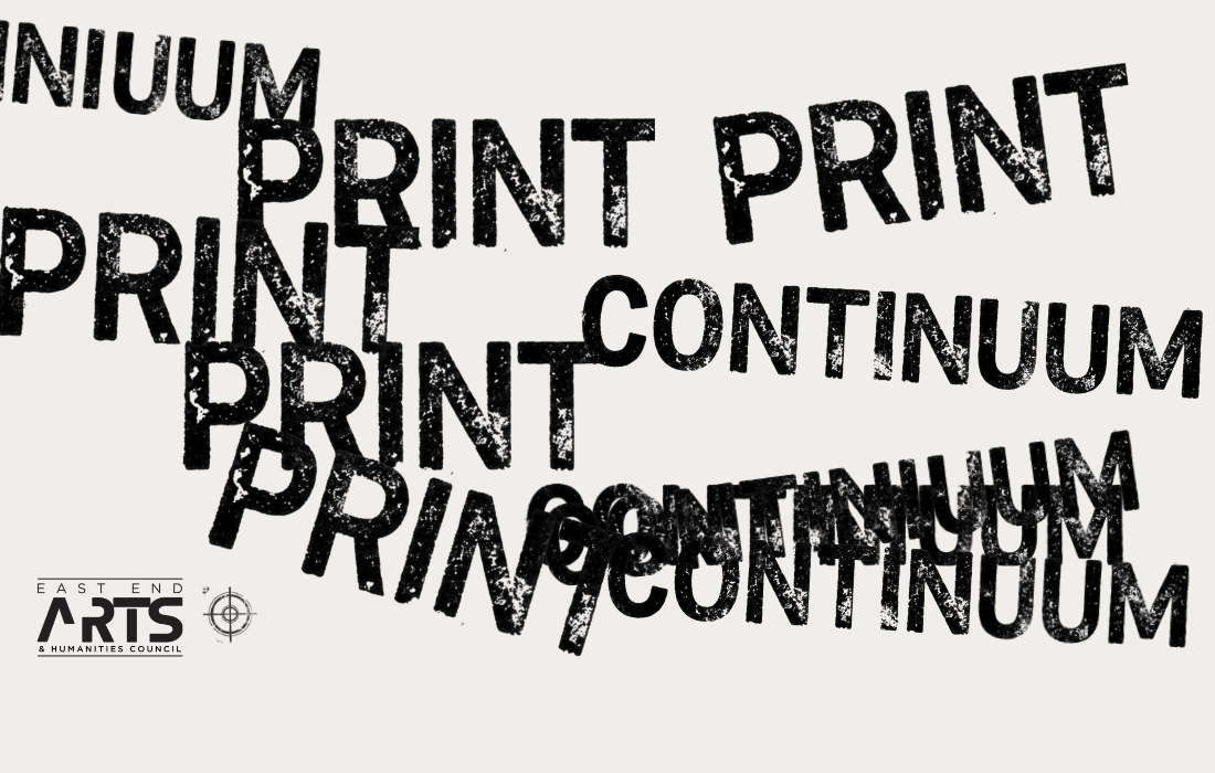 East End Arts The Print Continuum
